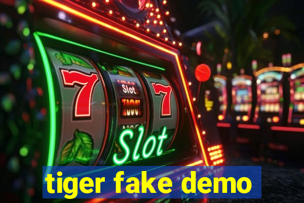 tiger fake demo